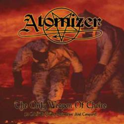 Atomizer (AUS) : The Only Weapon of Choice - 13 Odes to Power, Decimation and Conquest